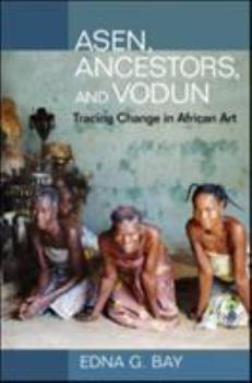 Hardcover Asen, Ancestors, and Vodun: Tracing Change in African Art Book