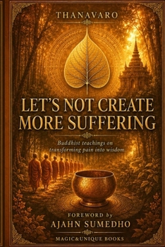 Paperback Let's Not Create More Suffering: Buddhist teachings on transforming pain into wisdom Book
