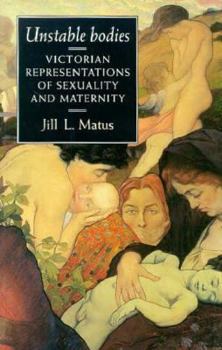 Paperback Unstable Bodies: Victorian Representations of Sexuality and Maternity Book