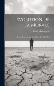 Hardcover L'évolution De La Morale: Leçons Professées Pendant L'hiver De 1885-1886 [French] Book