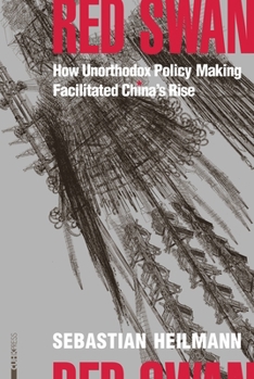 Hardcover Red Swan: How Unorthodox Policy-Making Facilitated China's Rise Book
