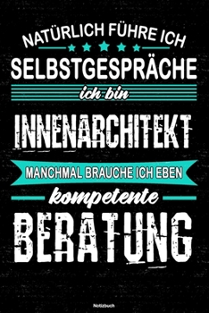 Paperback Nat?rlich f?hre ich Selbstgespr?che ich bin Innenarchitekt manchmal brauche ich eben kompetente Beratung Notizbuch: Innenarchitekt Journal DIN A5 lini [German] Book