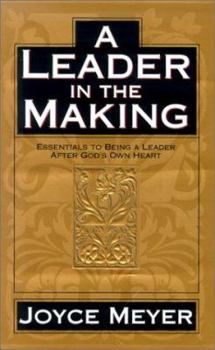 Hardcover A Leader in the Making: Essentials to Being a Leader After God's Own Heart Book