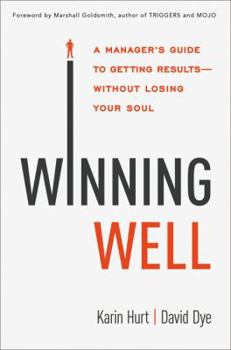 Hardcover Winning Well: A Manager's Guide to Getting Results---Without Losing Your Soul Book