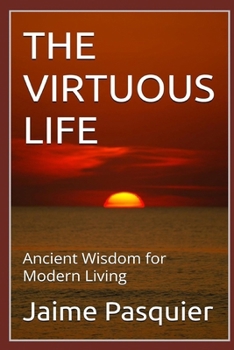 Paperback The Virtuous Life: Ancient Wisdom for Modern Living Book