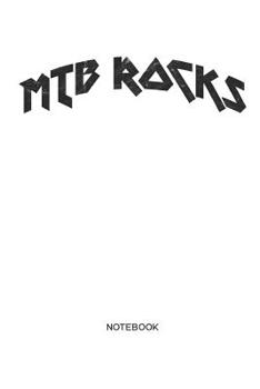 MTB ROCKS Notebook: MTB Mountain Bike Notebook for cyclists, men and women who love cycling, mountain biking and bicycle adventures