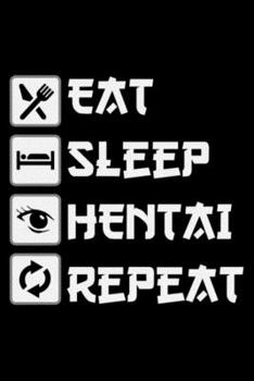 Paperback Eat Sleep Hentai Repeat Notebook: Blank Lined Notebook Journal for Work, School, Office - 6x9 110 page Book