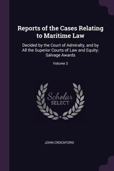 Paperback Reports of the Cases Relating to Maritime Law: Decided by the Court of Admiralty, and by All the Superior Courts of Law and Equity; Salvage Awards; Vo Book