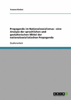 Paperback Propaganda im Nationalsozialismus. Analyse der sprachlichen und gestalterischen Mittel [German] Book