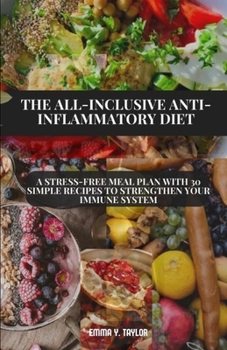 THE ALL-INCLUSIVE ANTI-INFLAMMATORY DIET: A Stress-Free Meal Plan with 30 Simple Recipes to Strengthen Your Immune System (Epicurean Vitality: A Fusion of Culinary Delights and Healthful Living)