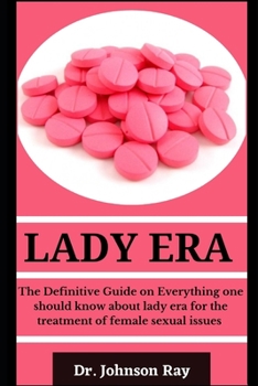 Paperback Lady Era: The Definitive Guide On Everything One Should Know About Lady Era For The Treatment Of Female Sexual Issues Book