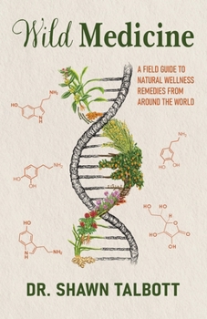 Hardcover Wild Medicine: A Field Guide to Natural Wellness Remedies from Around the World Book