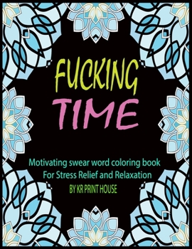 Paperback Fucking Time: Motivating swear Word Coloring Book For Stress Relief and Relaxation Book