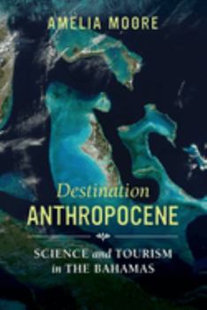Paperback Destination Anthropocene: Science and Tourism in the Bahamas Volume 7 Book