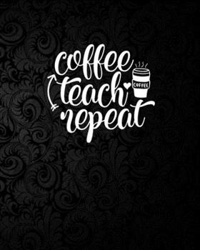 Paperback Coffee Teach Repeat: 2019-2020 Complete Academic Yearly Lessons & Schedule For Teacher: Pretty Flower Black Background Cover with Monthly a Book