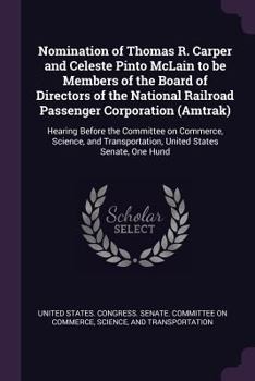 Nomination of Thomas R. Carper and Celeste Pinto McLain to be Members of the Board of Directors of the National Railroad Passenger Corporation ... United States Senate, One Hund
