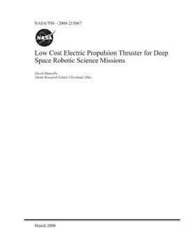 Paperback Low Cost Electric Propulsion Thruster for Deep Space Robotic Science Missions Book