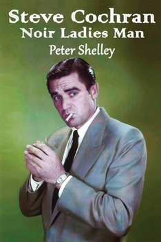Steve Cochran – Noir Ladies Man