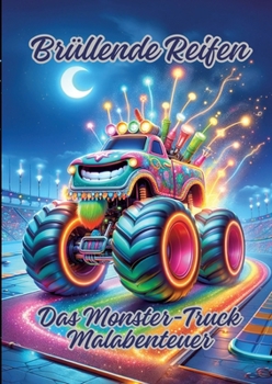 Paperback Brüllende Reifen: Das Monster-Truck Malabenteuer [German] Book