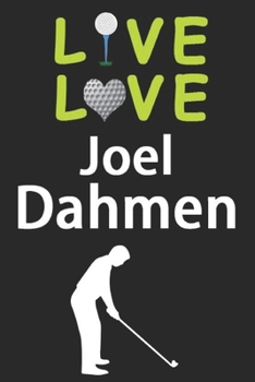 Paperback Live Love Joel Dahmen Journal: Funny Cute Gift For Joel Dahmen Lovers - I Heart Joel Dahmen Golf Notebook: Blank Lined Journals - 120 Pages - 6 x 9 I Book