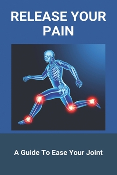 Paperback Release Your Pain: A Guide To Ease Your Joint Book