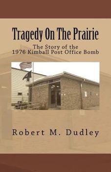 Tragedy on the Prairie - The Story of the 1976 Kimball Post Office Bomb