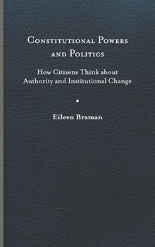 Hardcover Constitutional Powers and Politics: How Citizens Think about Authority and Institutional Change Book