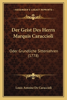 Paperback Der Geist Des Herrn Marquis Caraccioli: Oder Grundliche Sittenlehren (1778) [German] Book