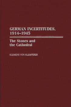 Hardcover German Incertitudes, 1914-1945: The Stones and the Cathedral Book