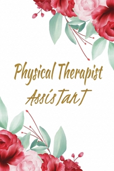 Physical Therapist Assistant: Physical Therapy Notebook Gifts Ideas For Graduation Students - Physical Therapist Assistant Gifts PT Journal Blank Lined Paper For Taking Notes And Journaling.