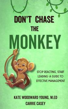 Paperback Don't Chase the Monkey: Stop Reacting, Start Leading: a Guide to Effective Management Book