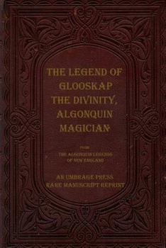 Paperback The Legend of Glooskap the Divinity, Algonquin Magician Book