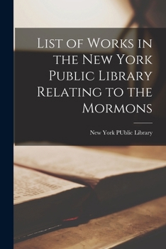 Paperback List of Works in the New York Public Library Relating to the Mormons Book