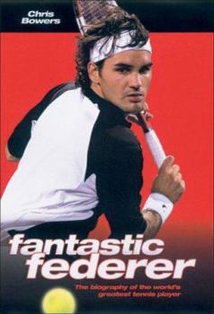 Hardcover Fantastic Federer: The Biography of the World's Greatest Tennis Player Book