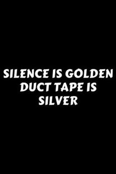 Paperback Silence Is Golden Duct Tape Is Silver: Perfect Gag Gift For A God-Tier Sarcastic MoFo - Blank Lined Notebook Journal - 120 Pages 6 x 9 Forma - Work Hu Book