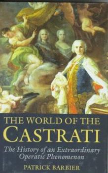 Hardcover The World of the Castrati: The History of an Extraordinary Operatic Phenomenon Book