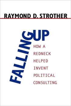 Falling Up: How A Redneck Helped Invent Political Consulting (Politics@media) - Book  of the Media and Public Affairs