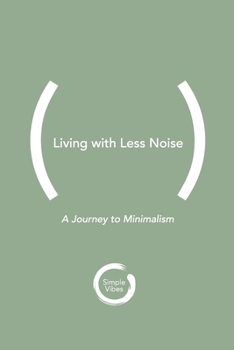 Paperback Living with Less Noise: A Journey to Minimalism Book