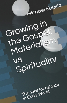 Paperback Growing in the Gospel: Materialism vs Spirituality: The need for balance in God's World Book