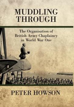 Paperback Muddling Through: The Organisation of British Army Chaplaincy in World War One Book