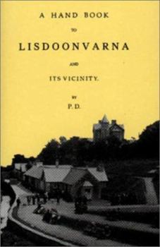 Hardcover A Hand Book to Lisdoonvarna and Its Vicinity with Map and Woodcuts Giving a Detailed Account of Its Curative Waters, and Tours to the Principal Places Book