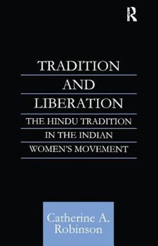 Hardcover Tradition and Liberation: The Hindu Tradition in the Indian Women's Movement Book