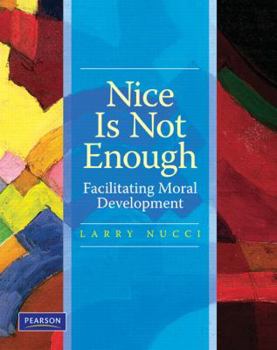 Paperback Nice Is Not Enough: Facilitating Moral Development Book