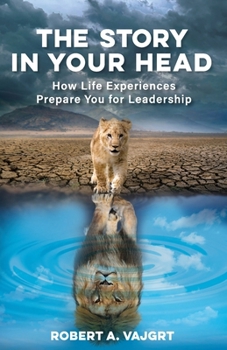 Paperback The Story in Your Head: How Life Experiences Prepare You for Leadership Book
