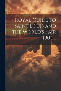 Paperback Royal Guide to Saint Louis and the World's Fair 1904 .. Book