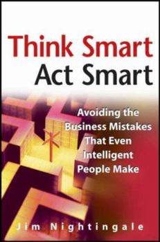 Hardcover Think Smart--ACT Smart: Avoiding the Business Mistakes That Even Intelligent People Make Book