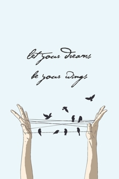 Paperback Let Your Dreams Be Your Wings: Journal with Prompts, Hand drawn doodles, Places to Draw and Pages to Color Book