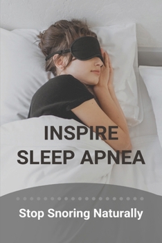 Paperback Inspire Sleep Apnea: Stop Snoring Naturally (New Edition): Severe Sleep Apnea Book