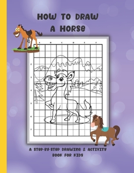 Paperback How To Draw A Horse: A Step-By-Step Drawing & Activity Book for Kids Book