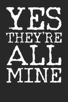 Paperback Notebook: Yes They're All Mine Dot Grid 6x9 120 Pages Book